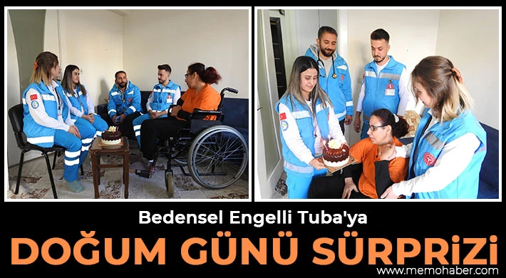 Bedensel engelli Tuba'ya doğum günü sürprizi