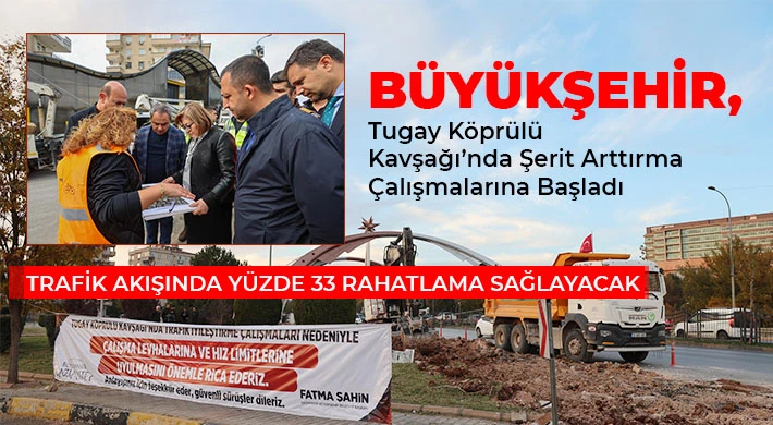 Büyükşehir, Tugay Köprülü Kavşağı’nda şerit arttırma çalışmalarına başladı