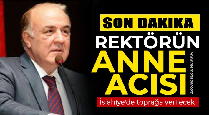 Eski rektörün anne acısı!