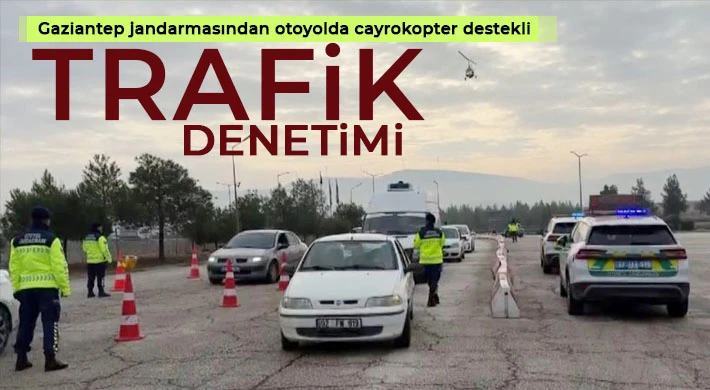 Gaziantep jandarmasından otoyolda cayrokopter destekli trafik denetimi