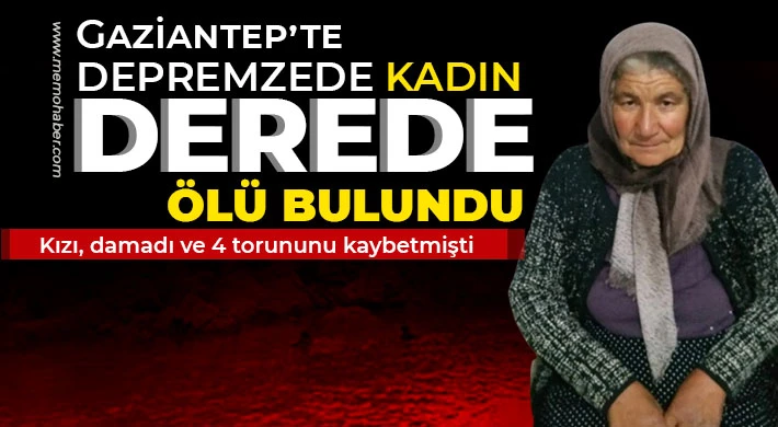 Gaziantep'te depremzede kadın derede ölü bulundu 