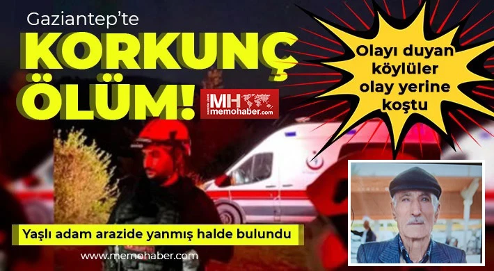 Gaziantep’te korkunç ölüm! Arazide yanmış halde bulundu 