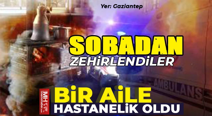 Gaziantep'te soba zehirlenmesi! Bir aile hastanelik oldu