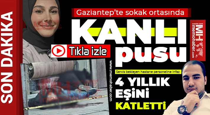 Gaziantep'te sokak ortasında kanlı pusu! 4 yıllık eşini katletti