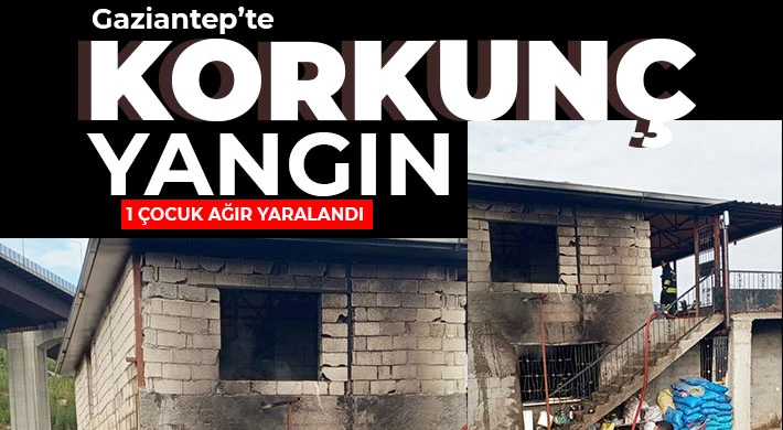 Gaziantep'te yangın! 1 Çocuk ağır yaralandı