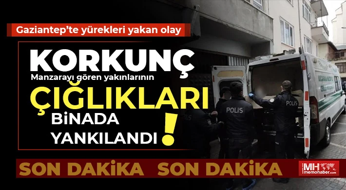 Gaziantep’te yürekleri yakan olay! Çığlıklar binada yankılandı