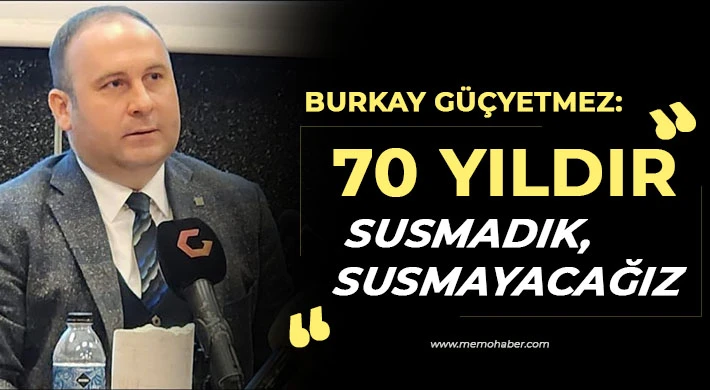 Güçyetmez: 70 Yıldır susmadık, susmayacağız