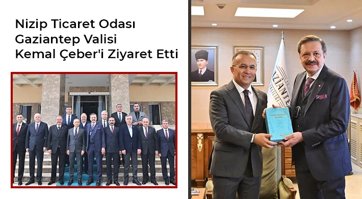 Nizip Ticaret Odası Gaziantep Valisi Kemal Çeber'i Ziyaret Etti