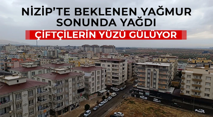 Nizip’te Beklenen Yağmur Sonunda Yağdı: Çiftçilerin Yüzü Gülüyor