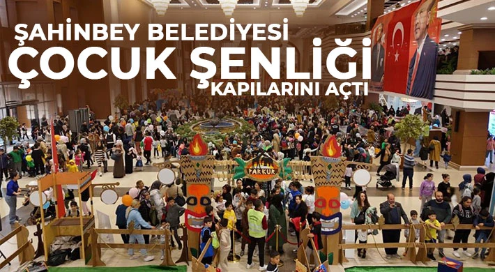  Şahinbey Belediyesi Çocuk Şenliği kapılarını açtı