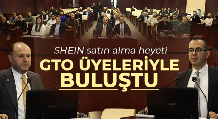 SHEIN satın alma heyeti GTO üyeleriyle buluştu