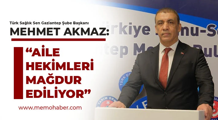 Akmaz: Aile Hekimleri Mağdur Ediliyor