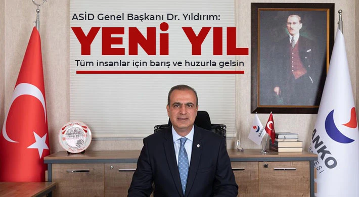  ASİD Genel Başkanı Dr. Yıldırım: Yeni yıl tüm insanlar için barış ve huzurla gelsin