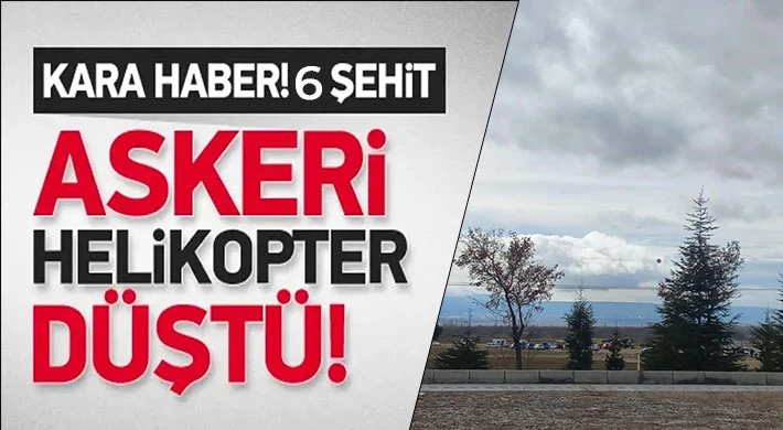 Askeri helikopter düştü: 6 askerimiz şehit oldu