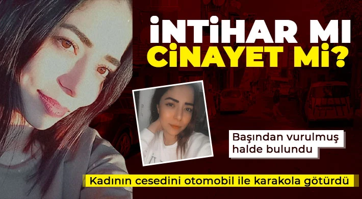 Başından vurulmuş kadın cesediyle karakola gidip teslim oldu