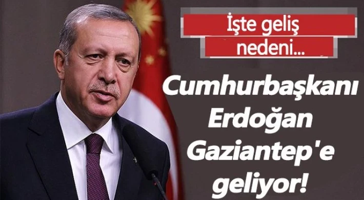 Cumhurbaşkanı Erdoğan Gaziantep'e Geliyor!