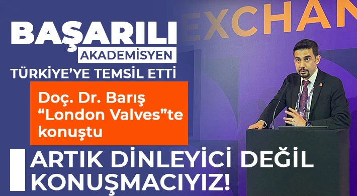 Doç. Dr. Barış “London Valves”te konuştu