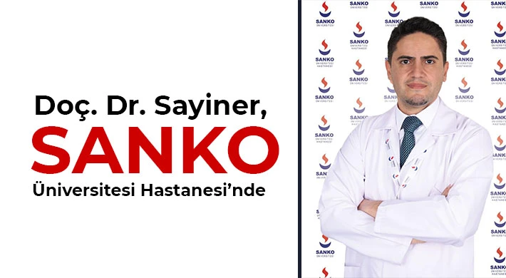 Doç. Dr. Sayiner, SANKO Üniversitesi Hastanesi’nde