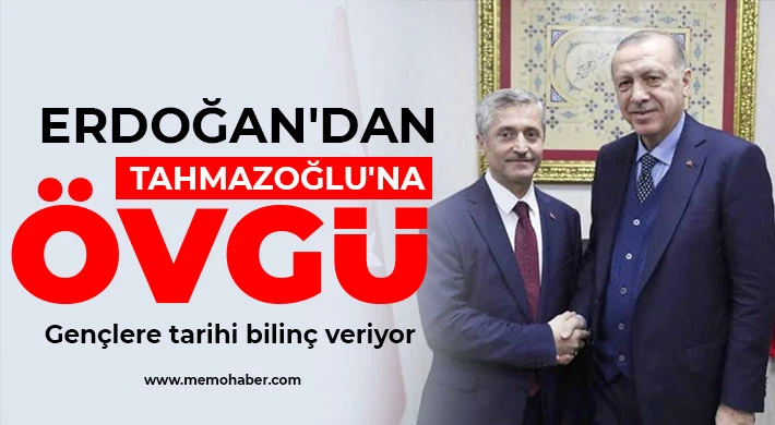 Erdoğan'dan Tahmazoğlu'na övgü