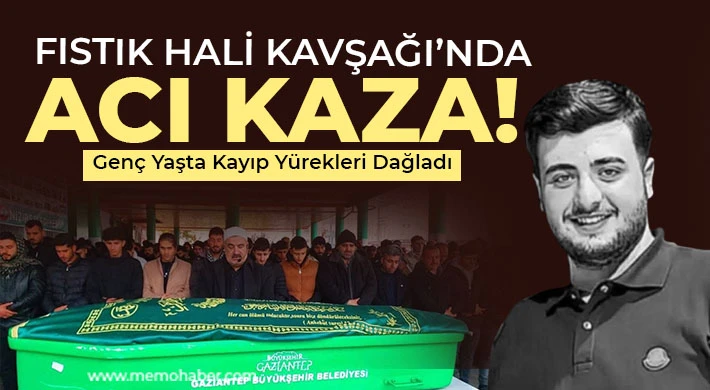 Fıstık Hali Kavşağı’nda Acı Kaza: Genç Yaşta Kayıp Yürekleri Dağladı