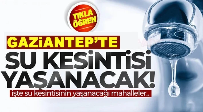 GASKİ'den Gaziantep'te Su Kesintisi Uyarısı!