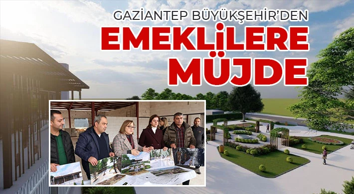  Gaziantep Büyükşehir’den emeklilere müjde