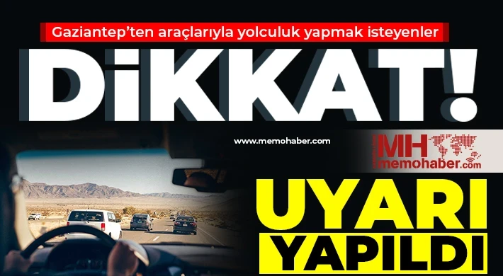 Gaziantep’te Cumartesi yola çıkacaklar Dikkat!