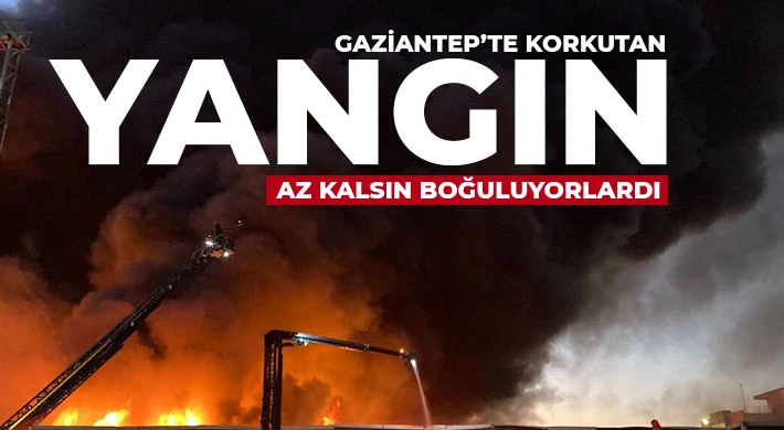 Gaziantep'te yangın! Az kalsın boğuluyorlardı