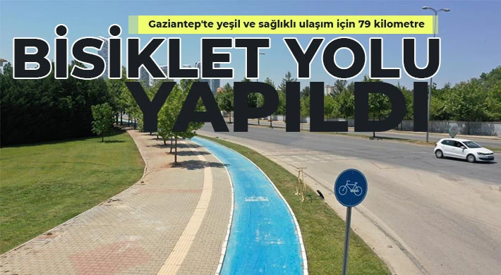 Gaziantep'te yeşil ve sağlıklı ulaşım için 79 kilometre bisiklet yolu yapıldı