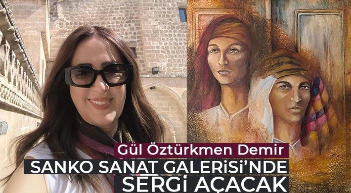 Gül Öztürkmen Demir SANKO Sanat Galerisi’nde sergi açacak