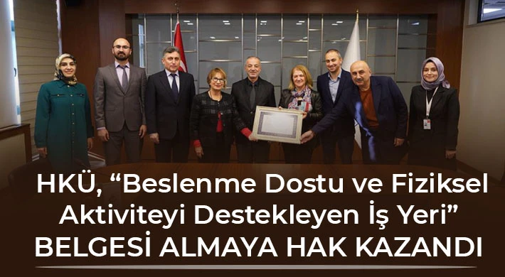 HKÜ, “Beslenme Dostu ve Fiziksel Aktiviteyi Destekleyen İş Yeri” belgesi almaya hak kazandı