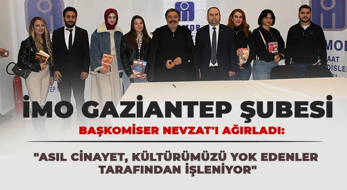 İMO Gaziantep Şubesi Başkomiser Nevzat'ı ağırladı