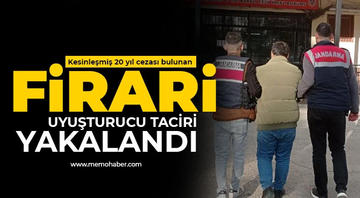 Kesinleşmiş 20 yıl cezası bulunan firari uyuşturucu taciri yakalandı