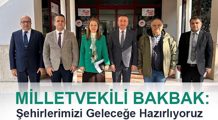 Milletvekili Bakbak: Şehirlerimizi Geleceğe Hazırlıyoruz