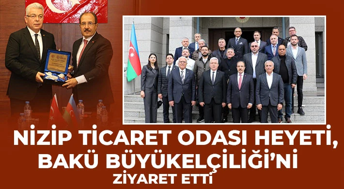 Nizip Ticaret Odası Heyeti, Bakü Büyükelçiliği’ni Ziyaret Etti