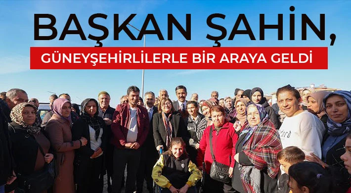 Şahin, Güneyşehirlilerle bir araya geldi