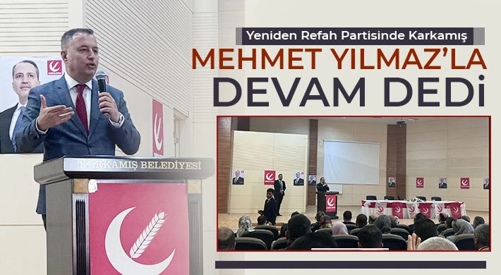 Yeniden Refah Partisinde Karkamış Mehmet Yılmaz’la Devam Dedi