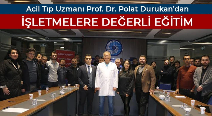 Acil Tıp Uzmanı Prof. Dr. Polat Durukan’dan İşletmelere Değerli Eğitim