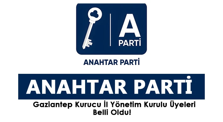 Anahtar Parti Gaziantep Kurucu İl Yönetim Kurulu Üyeleri Belli Oldu!  