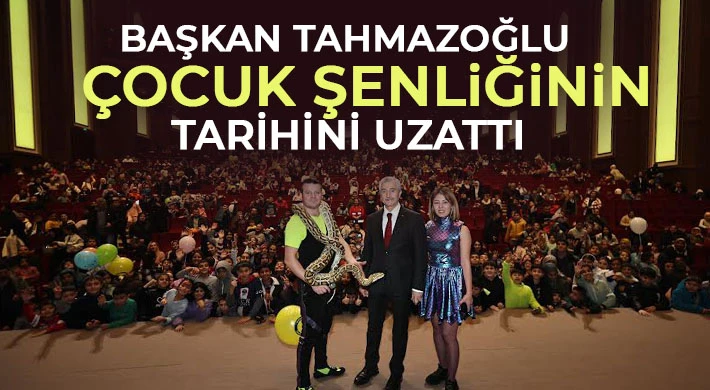 Başkan Tahmazoğlu çocuk şenliğinin tarihini uzattı