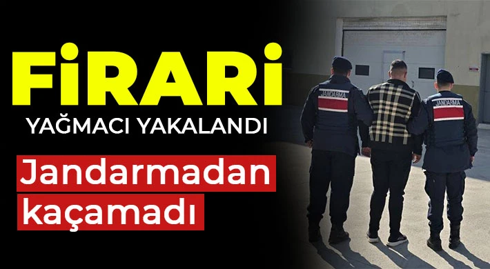 Firari yağmacı yakalandı