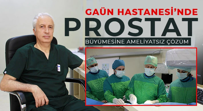 GAÜN Hastanesi’nde Prostat Büyümesine Ameliyatsız Çözüm