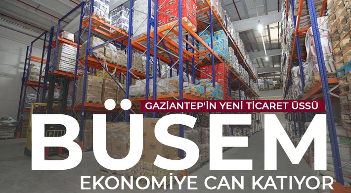  Gaziantep'in yeni ticaret üssü BÜSEM ekonomiye can katıyor