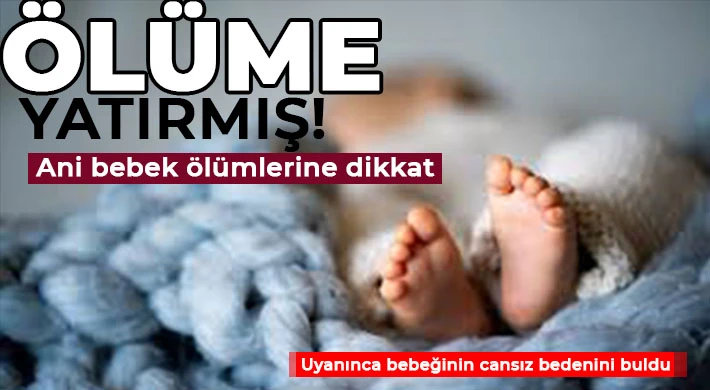 Gaziantep'te acı ölüm! Bebeğini ölüme yatırmış