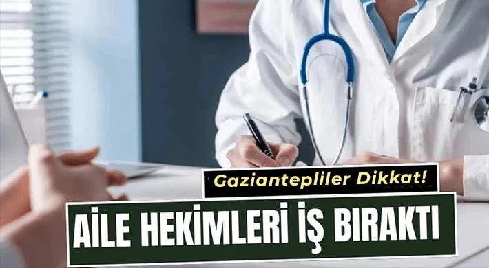 Gaziantep'te aile hekimleri iş bıraktı!