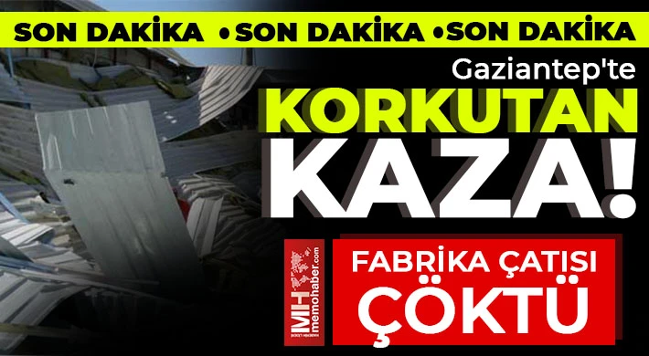 Gaziantep'te korkutan kaza! Fabrika çatısı çöktü