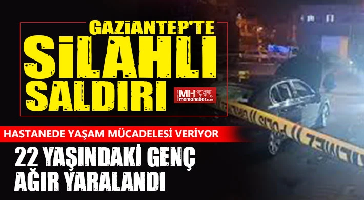 Gaziantep'te silahlı saldırı! Yaşam mücadelesi veriyor