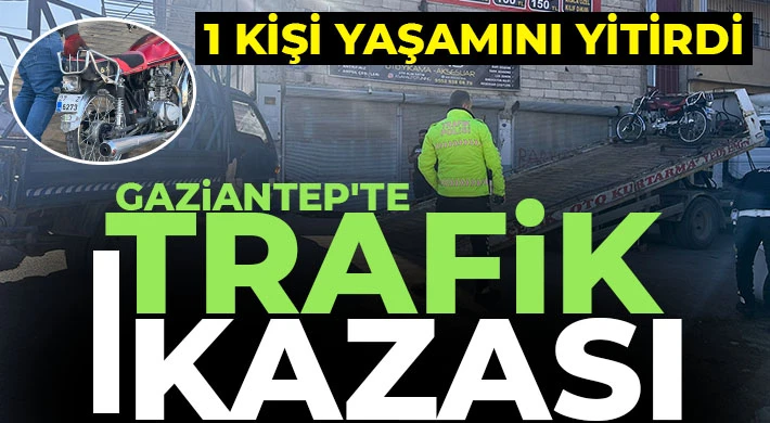 Gaziantep'te trafik kazası! 1 kişi yaşamını yitirdi 