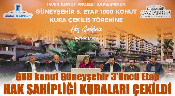 GBB konut Güneyşehir 3'üncü etap hak sahipliği kuraları çekildi