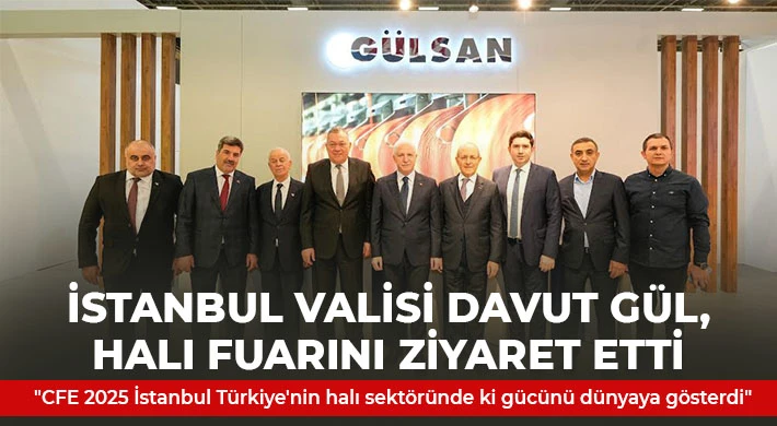 İstanbul Valisi Davut Gül, halı fuarını ziyaret etti